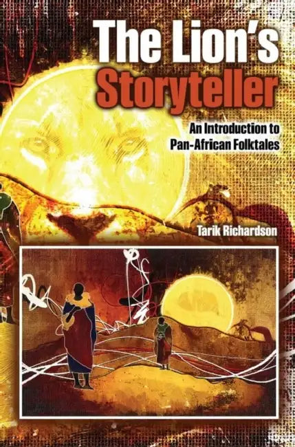 The Lion's Storyteller: An Introduction to Pan-African Folktales by Richardson Tarik