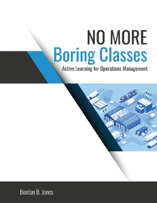 No More Boring Classes: Active Learning for Operations Management by Jones