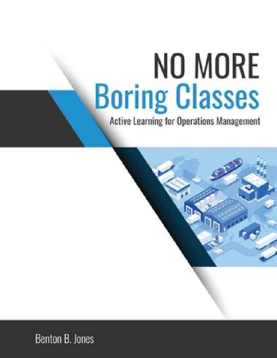 No More Boring Classes: Active Learning for Operations Management by Jones