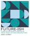 Future-Ish: Context and Case Studies for Exploring the Science, Design, and Culture Shaping Our Future by University of Washington