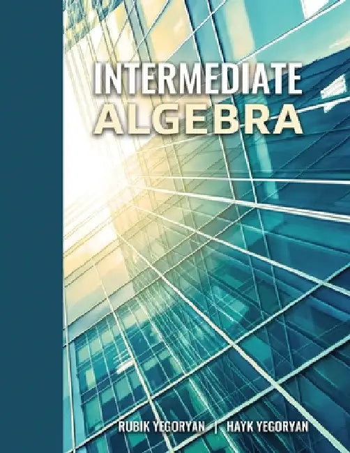 Intermediate Algebra by Rubik Yegoryan