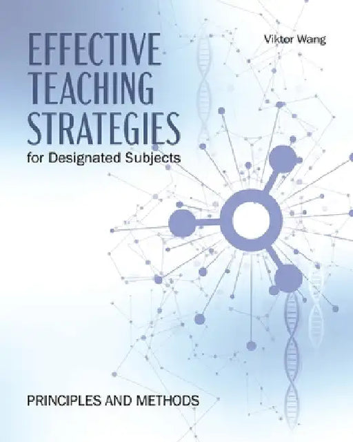 Effective Teaching Strategies for Designated Subjects: Principles and Methods by Viktor Wang