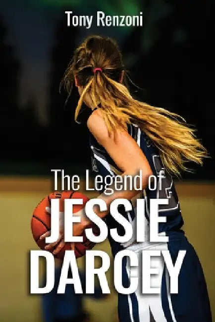The Legend of Jessie Darcey by Tony Renzoni