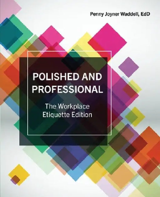Polished and Professional: The Workplace Etiquette Edition by Penny Joyner Waddell