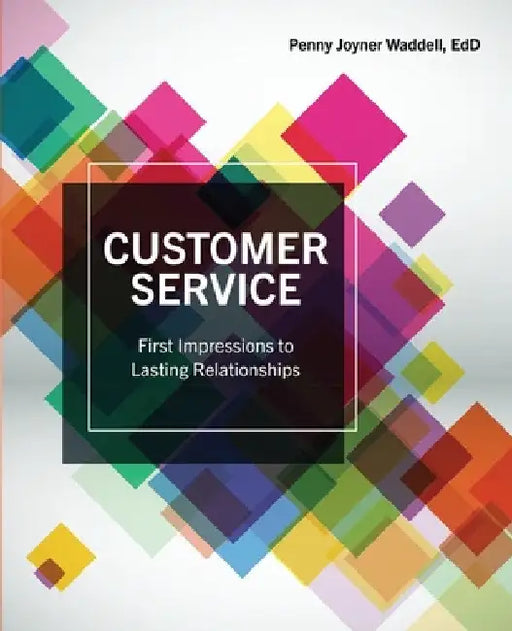 Customer Service: First Impressions to Lasting Relationships by Penny Joyner Waddell