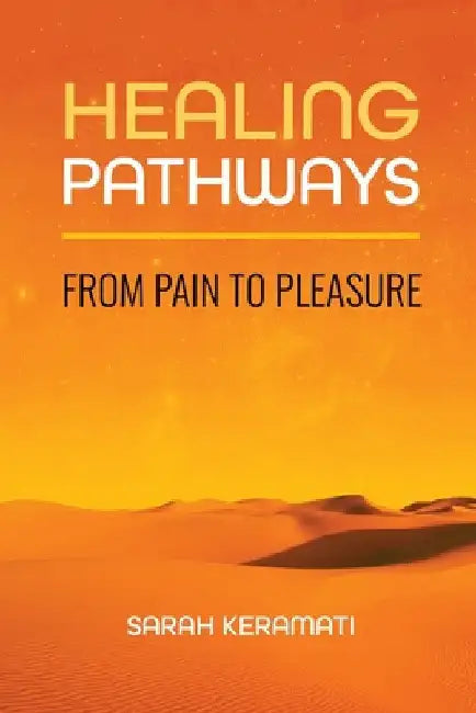 Healing Pathways: From Pain to Pleasure by Sarah Keramati