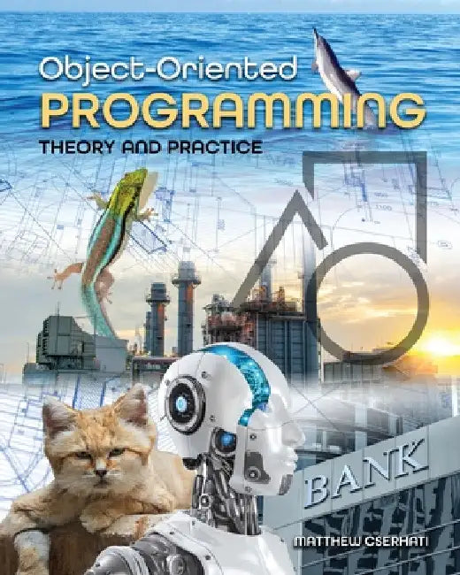 Object-Orient Programing: Theory and Practice by Matthew Cserhati