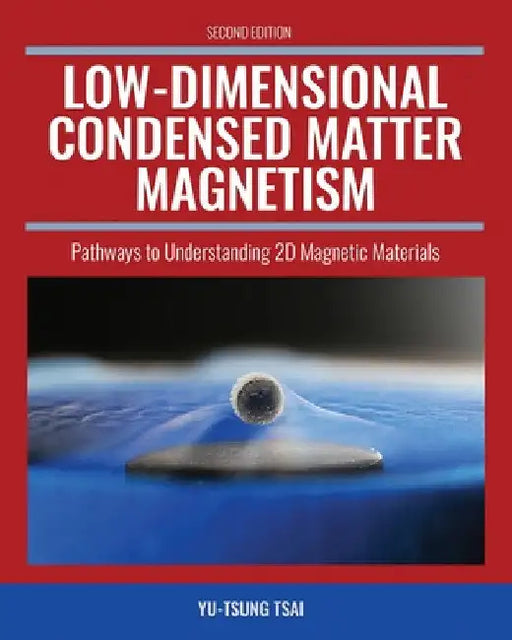Low-Dimensional Condensed Matter Magnetism: Pathways to Understanding 2D Magnetic Materials by Tsai Yu-Tsung