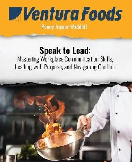 Speak to Lead: Mastering Workplace Communication Skills, Leading with Purpose, and Navigating Conflict by Penny Joyner Waddell