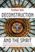 Deconstruction and the Spirit: How Pastors Can Better Understand Deconstruction and How to Approach It from a Pentecostal Perspective by Esteban Solís