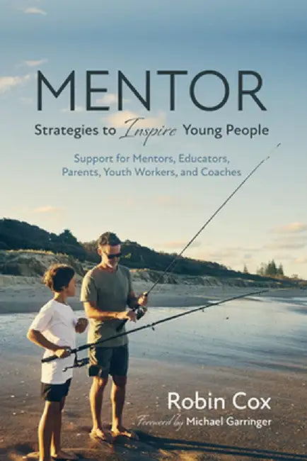 Mentor: Strategies to Inspire Young People: Support for Mentors, Educators, Parents, Youth Workers, and Coaches by Robin Cox