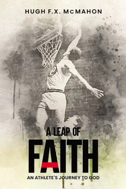 A Leap of Faith by Hugh F. X. McMahon