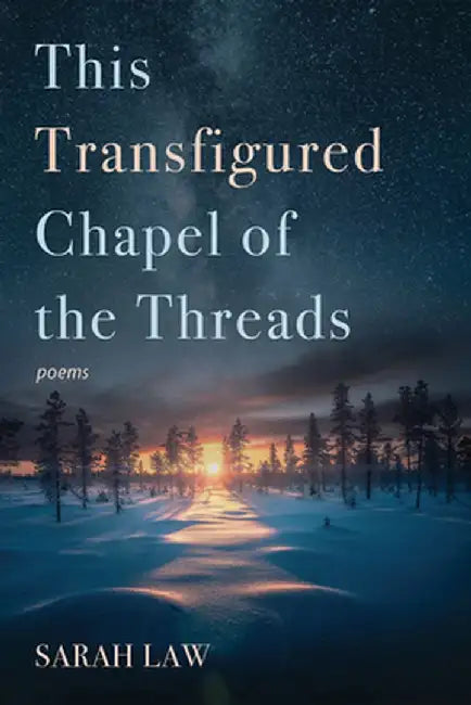 This Transfigured Chapel of the Threads by Sarah Law