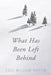 What Has Been Left Behind by Cole William Hartin