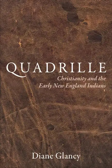Quadrille: Christianity and the Early New England Indians by Diane Glancy