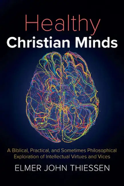 Healthy Christian Minds by Elmer John Thiessen