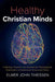 Healthy Christian Minds by Elmer John Thiessen