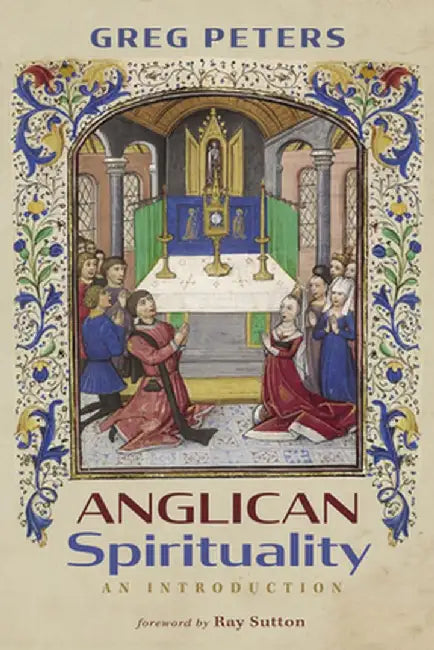 Anglican Spirituality: An Introduction by Greg Peters