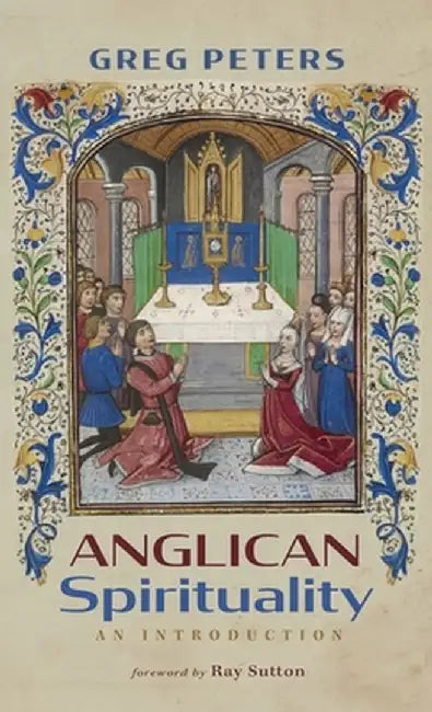 Anglican Spirituality by Greg Peters