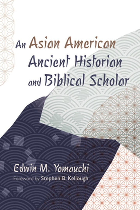 An Asian American Ancient Historian and Biblical Scholar by Edwin M. Yamauchi