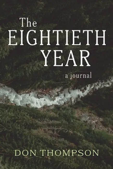 The Eightieth Year: A Journal by Don Thompson