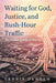 Waiting for God, Justice, and Rush-Hour Traffic: The Creative Activity of Patience by Dennis Okholm