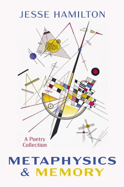 Metaphysics and Memory: A Poetry Collection by Jesse Hamilton