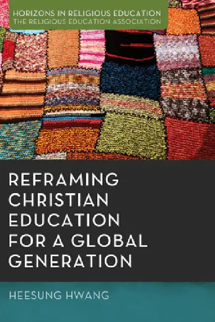 Reframing Christian Education for a Global Generation by Heesung Hwang