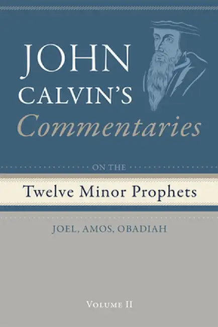 Commentaries on the Twelve Minor Prophets, Volume 2: Joel, Amos, Obadiah by John Calvin
