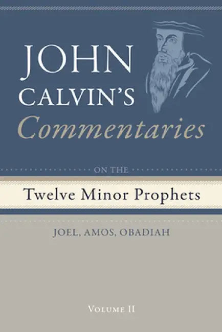 Commentaries on the Twelve Minor Prophets, Volume 2: Joel, Amos, Obadiah by John Calvin