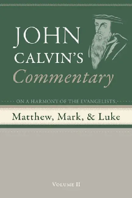 Commentary on a Harmony of the Evangelists, Matthew, Mark, and Luke, Volume 2 by John Calvin