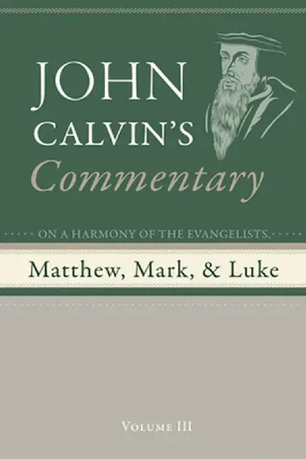 Commentary on a Harmony of the Evangelists, Matthew, Mark, and Luke, Volume 3 by John Calvin