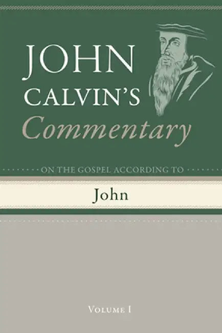 Commentary on the Gospel According To John, Volume 1 by John Calvin