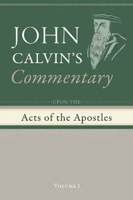 Commentary upon the Acts of the Apostles, Volume 1 by John Calvin
