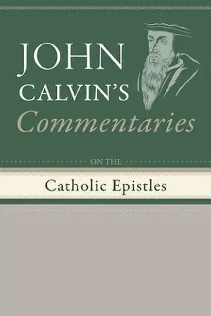 Commentaries on the Catholic Epistles by John Calvin
