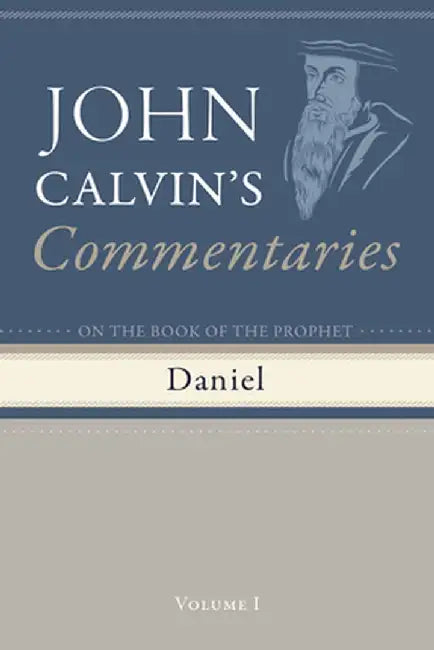 Commentaries on the Book of the Prophet Daniel, Volume 1 by John Calvin