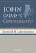 Commentaries on the Book of the Prophet Jeremiah and the Lamentations, Volume 2 by John Calvin