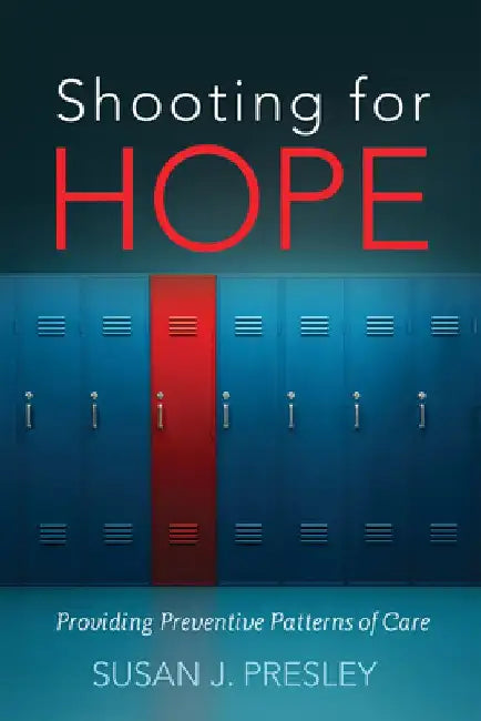 Shooting for Hope: Providing Preventive Patterns of Care by Susan J. Presley