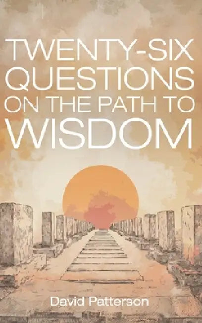 Twenty-Six Questions on the Path to Wisdom by David Patterson