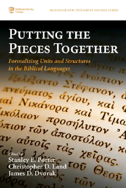 Putting the Pieces Together: Formalizing Units and Structures in the Biblical Languages by Stanley E. Porter