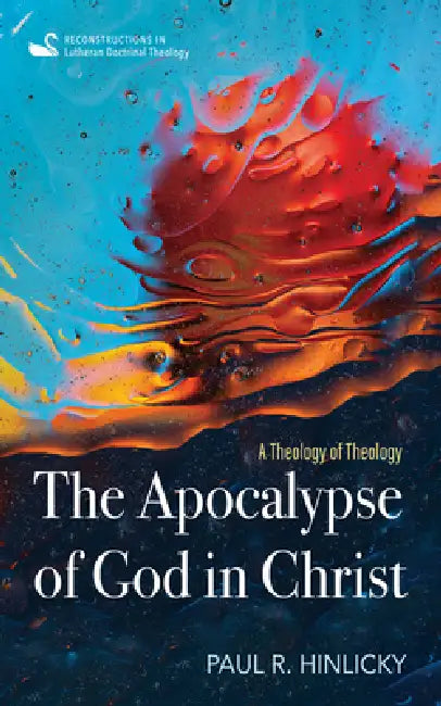 The Apocalypse of God in Christ by Paul R. Hinlicky