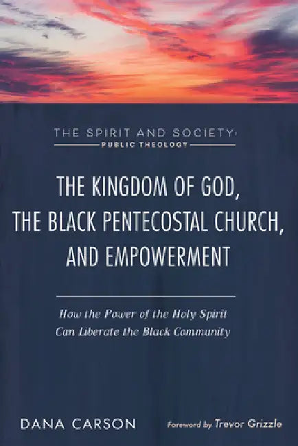 The Kingdom of God, the Black Pentecostal Church, and Empowerment: How ...