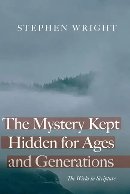 The Mystery Kept Hidden for Ages and Generations by Stephen Wright