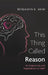 This Thing Called Reason: Its Subjectivity and Dependence on Faith by Benjamin K. Akih