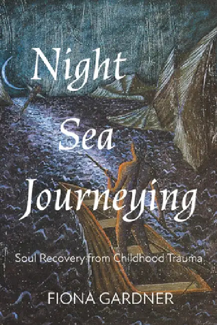 Night Sea Journeying: Soul Recovery from Childhood Trauma by Fiona Gardner