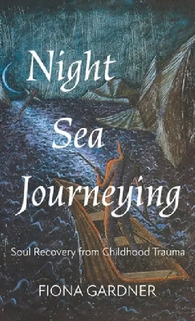 Night Sea Journeying: Soul Recovery from Childhood Trauma by Fiona Gardner