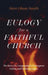 Eulogy for a Faithful Church: The Story of a Congregation's Courageous Ending and Enduring Legacy by Sara Olson-Smith