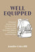 Well Equipped: A Practical Survival Guide for Pastors and Volunteers Who Work with Children and Teens in Church Settings by Jennifer Coles Hill