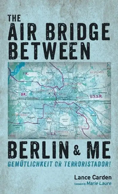 The Air Bridge Between Berlin and Me by Lance Carden