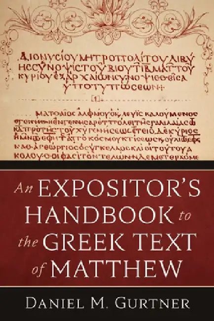 An Expositor's Handbook to the Greek Text of Matthew by Daniel M. Gurtner